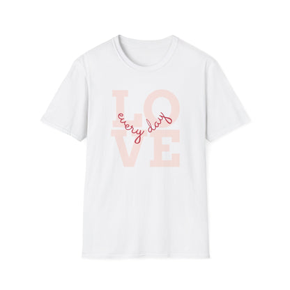 Love Every Day T Shirt